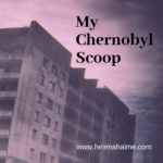 My Chernobyl Scoop
